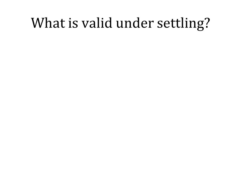 What is valid under settling
