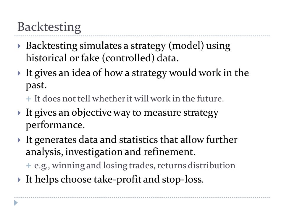 Backtesting  Backtesting simulates a strategy (model) using historical or fake (controlled) data.