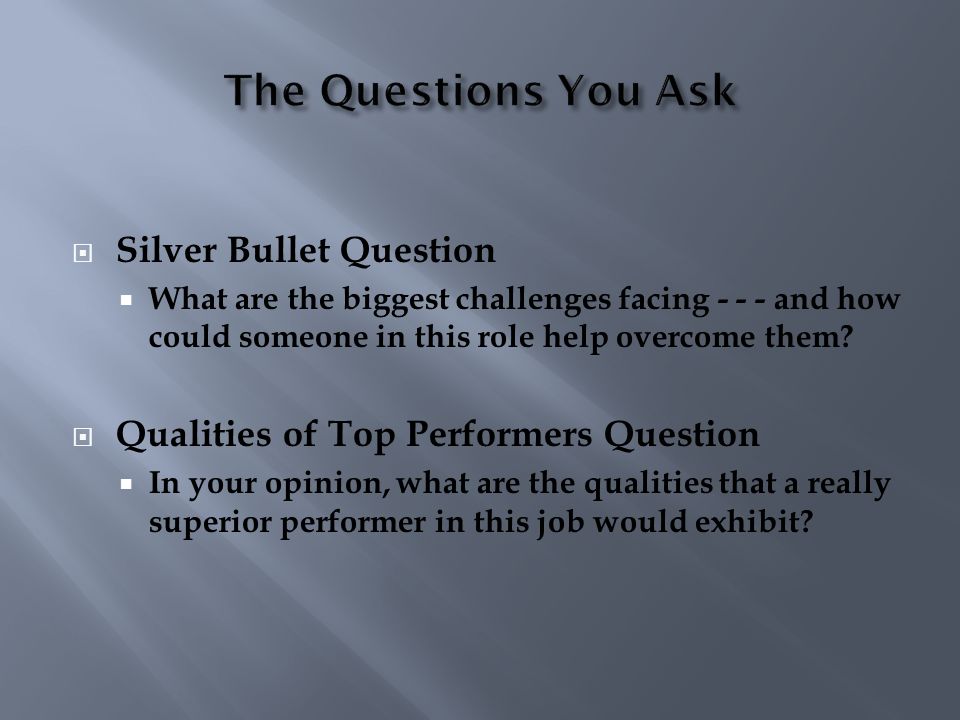  Silver Bullet Question  What are the biggest challenges facing and how could someone in this role help overcome them.