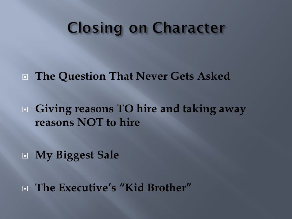  The Question That Never Gets Asked  Giving reasons TO hire and taking away reasons NOT to hire  My Biggest Sale  The Executive’s Kid Brother