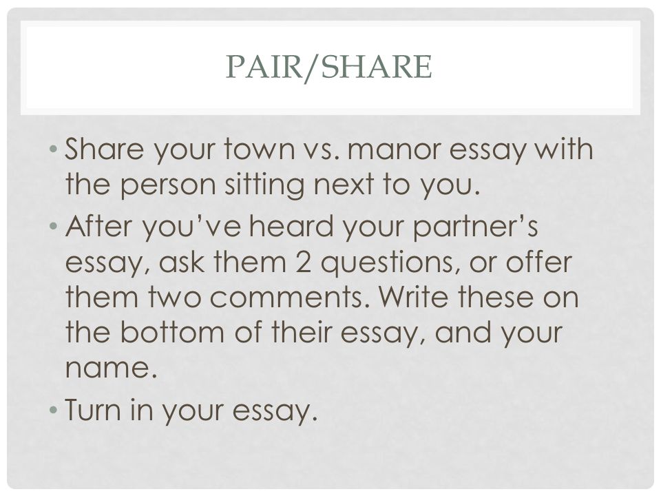 PAIR/SHARE Share your town vs. manor essay with the person sitting next to you.