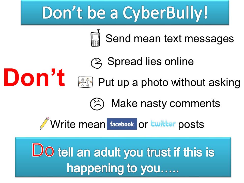 Send mean text messages Spread lies online Put up a photo without asking Make nasty comments Write mean or posts Don’t