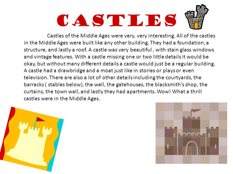 Castles Castles of the Middle Ages were very, very interesting.