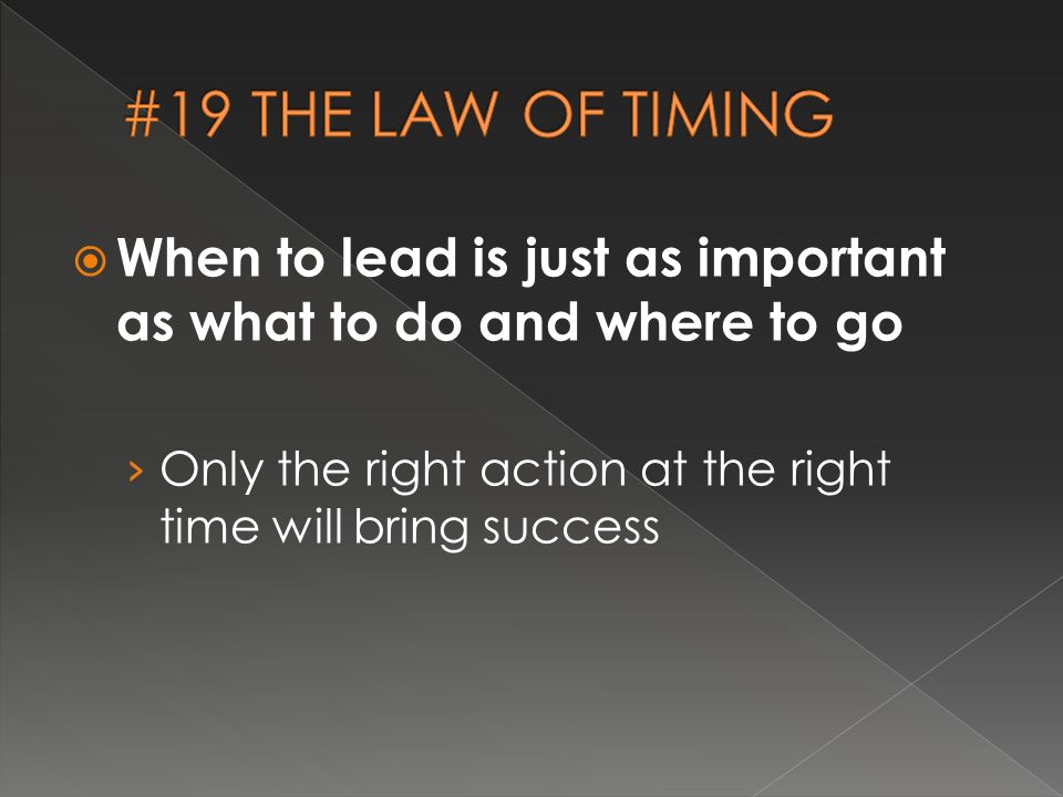 When to lead is just as important as what to do and where to go › Only the right action at the right time will bring success