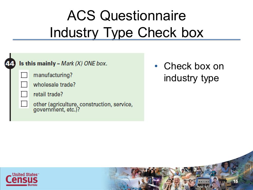 ACS Questionnaire Industry Type Check box Check box on industry type 15