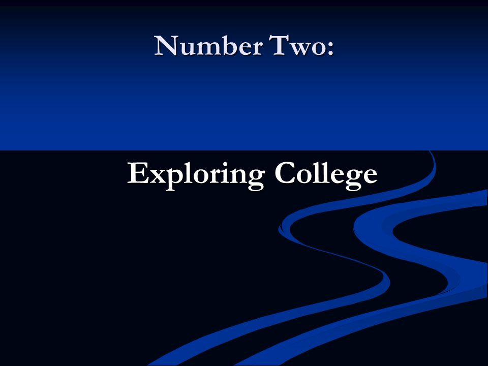 Number Two: Exploring College