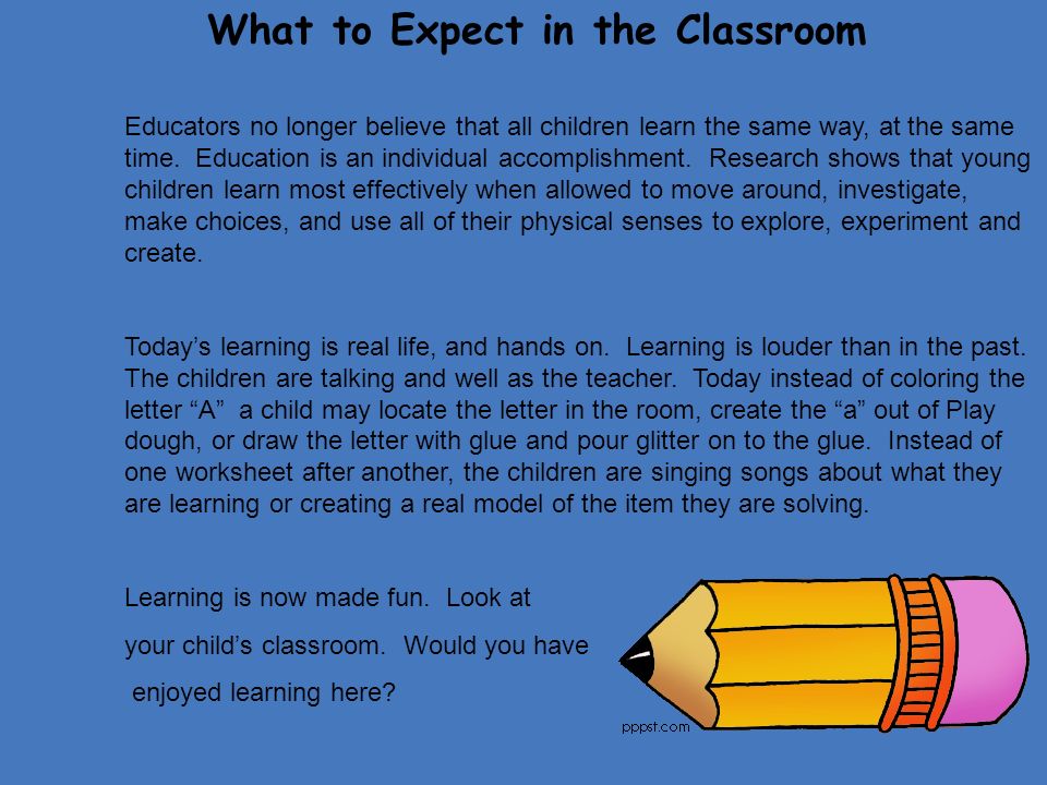 What to Expect in the Classroom Educators no longer believe that all children learn the same way, at the same time.