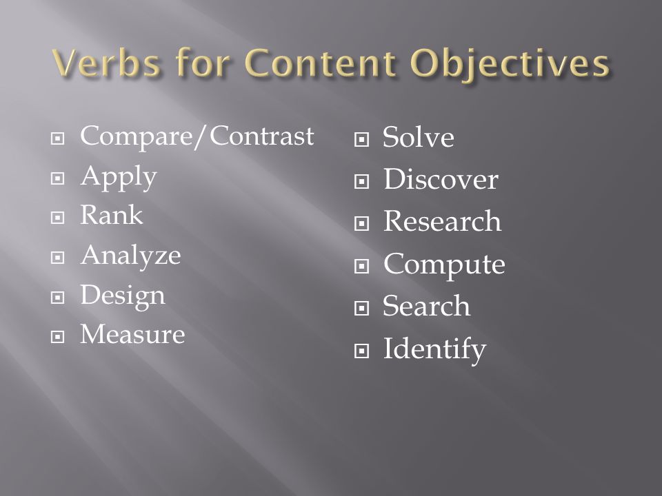  Compare/Contrast  Apply  Rank  Analyze  Design  Measure  Solve  Discover  Research  Compute  Search  Identify