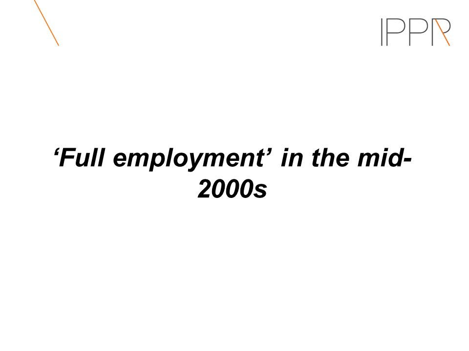 ‘Full employment’ in the mid- 2000s