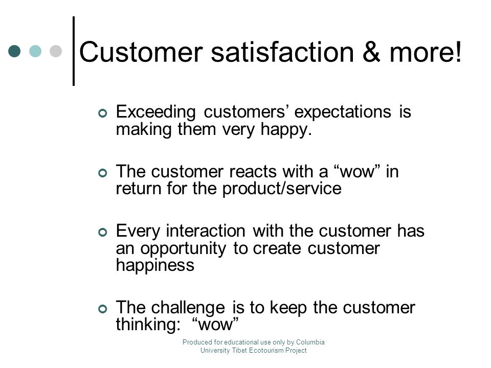 Customer satisfaction & more. Exceeding customers’ expectations is making them very happy.