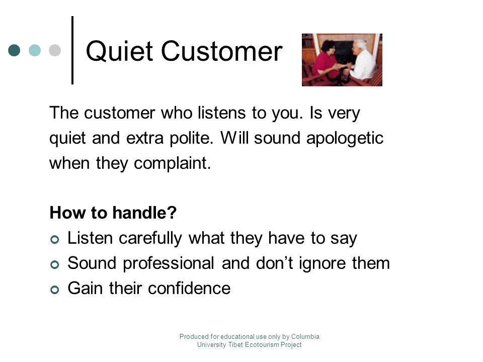 Quiet Customer The customer who listens to you. Is very quiet and extra polite.