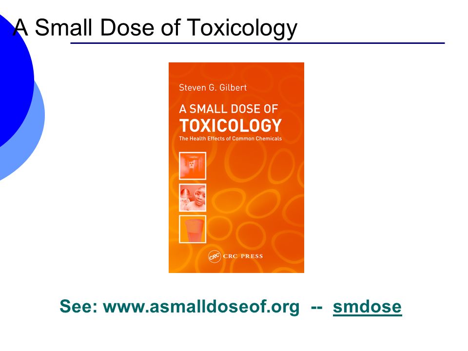 A Small Dose of Toxicology See:   -- smdosesmdose