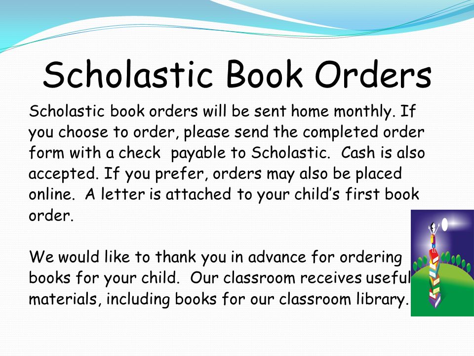 Scholastic Book Orders Scholastic book orders will be sent home monthly.