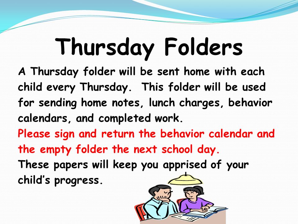 Thursday Folders A Thursday folder will be sent home with each child every Thursday.