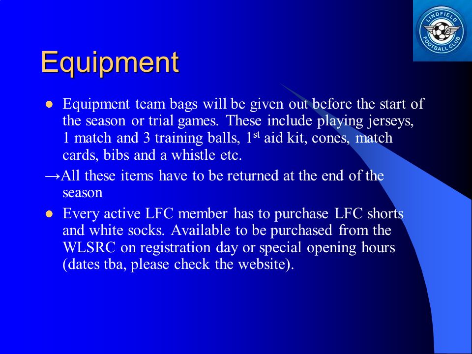 Equipment Equipment team bags will be given out before the start of the season or trial games.