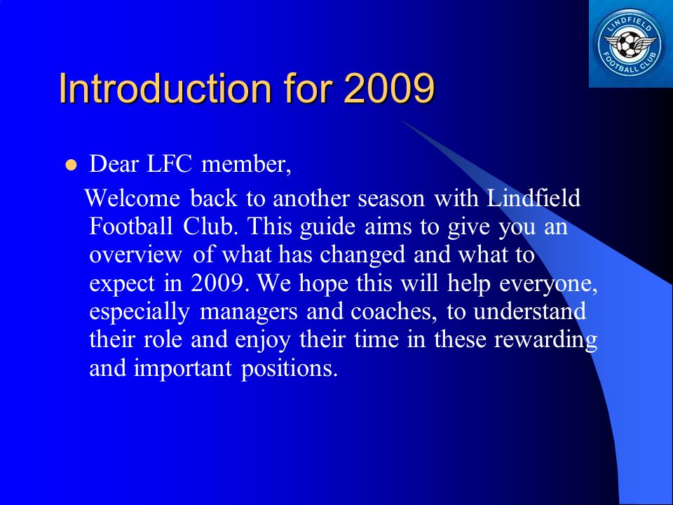Introduction for 2009 Dear LFC member, Welcome back to another season with Lindfield Football Club.