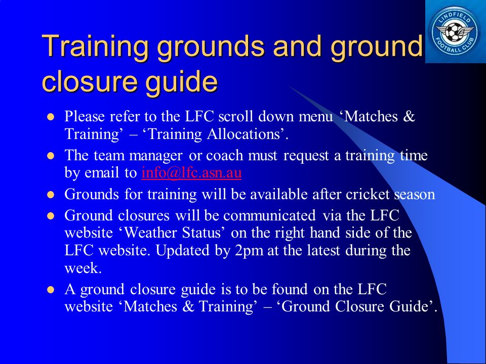 Training grounds and ground closure guide Please refer to the LFC scroll down menu ‘Matches & Training’ – ‘Training Allocations’.