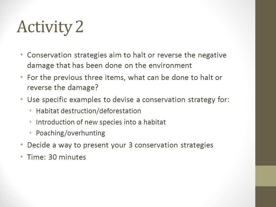 Activity 2 Conservation strategies aim to halt or reverse the negative damage that has been done on the environment For the previous three items, what can be done to halt or reverse the damage.