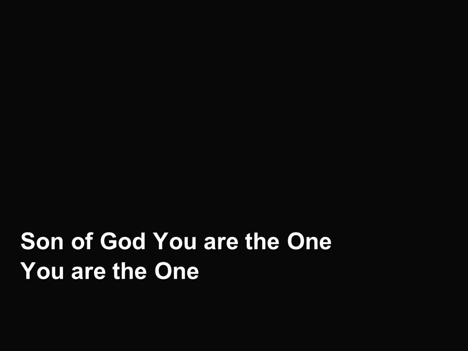 v1b Son of God You are the One You are the One Son of God You are the One You are the One