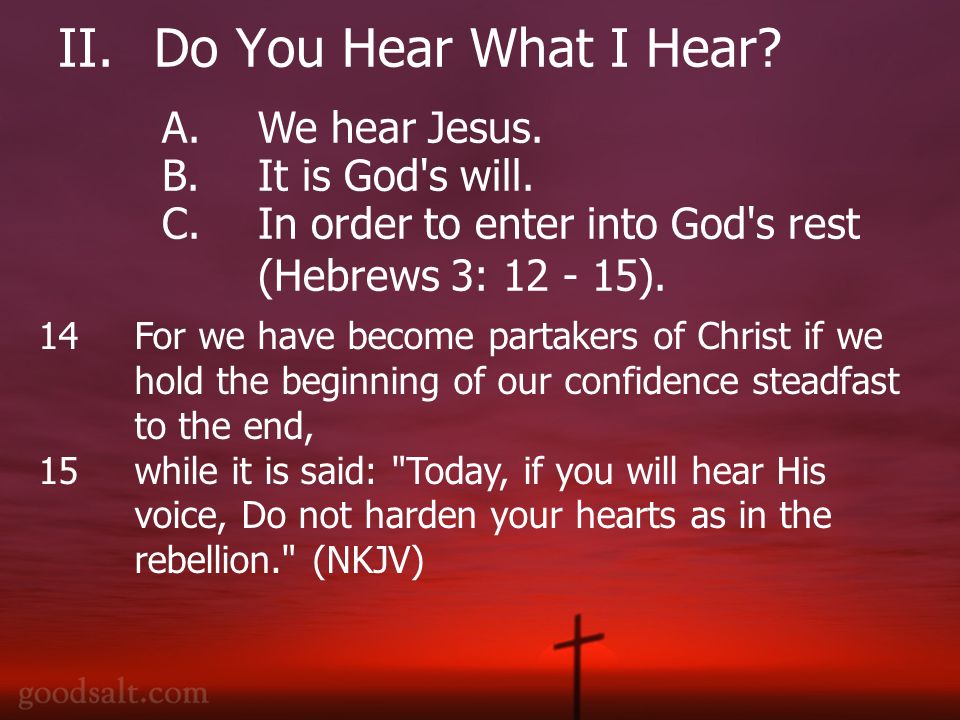 II.Do You Hear What I Hear. A.We hear Jesus. B.It is God s will.