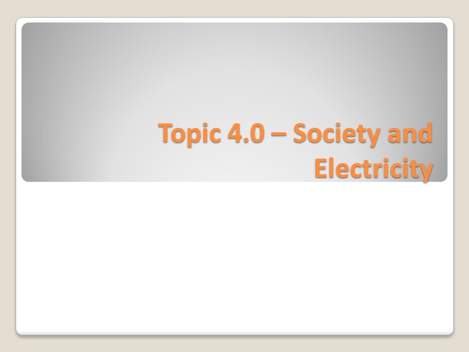 Topic 4.0 – Society and Electricity