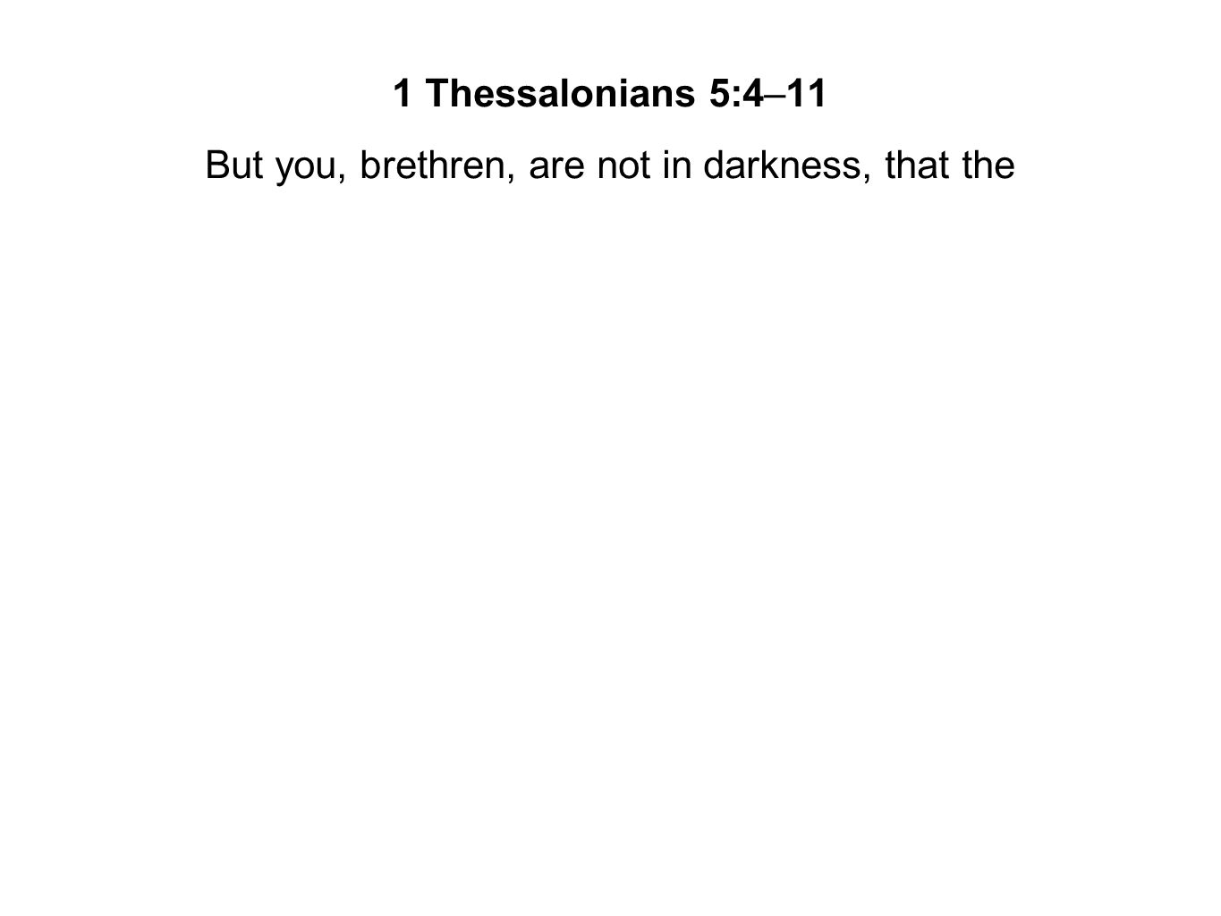 But you, brethren, are not in darkness, that the