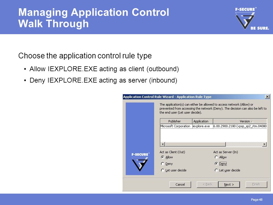 Page 48 Managing Application Control Walk Through Choose the application control rule type Allow IEXPLORE.EXE acting as client (outbound) Deny IEXPLORE.EXE acting as server (inbound)