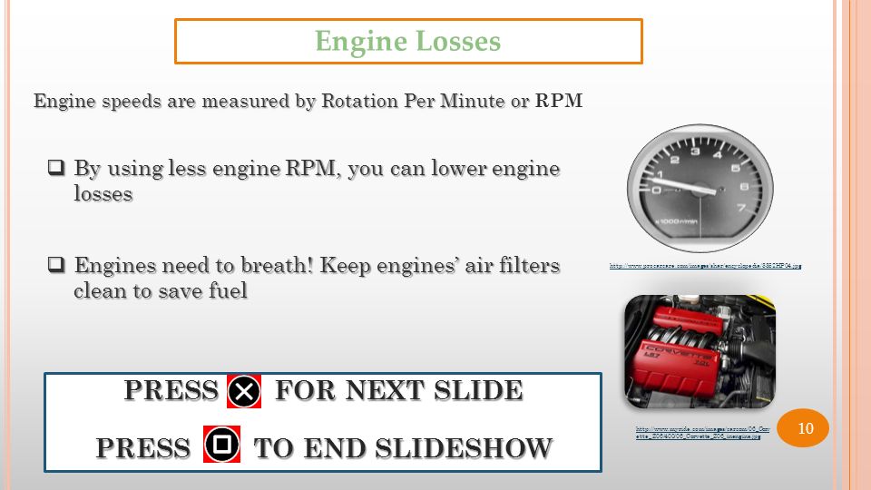  By using less engine RPM, you can lower engine losses  Engines need to breath.