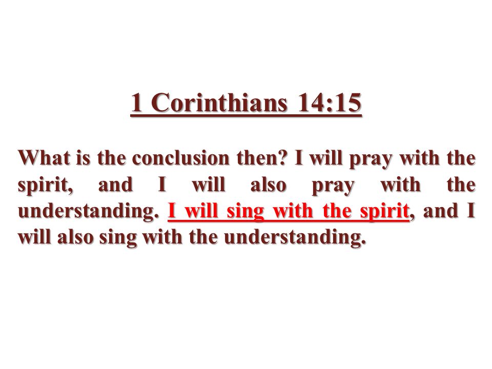 1 Corinthians 14:15 What is the conclusion then.