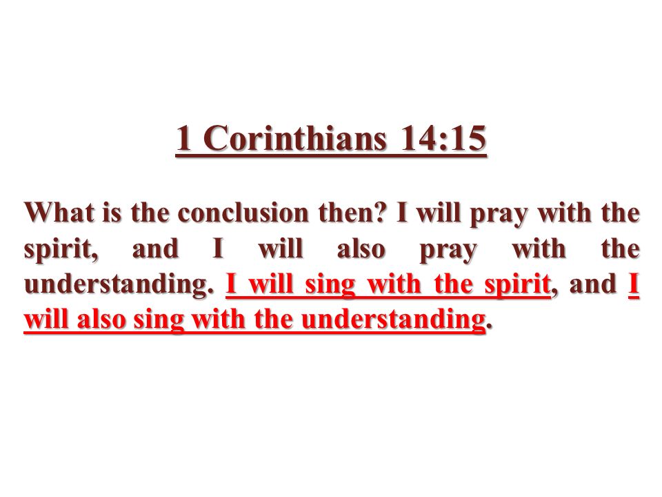 1 Corinthians 14:15 What is the conclusion then.