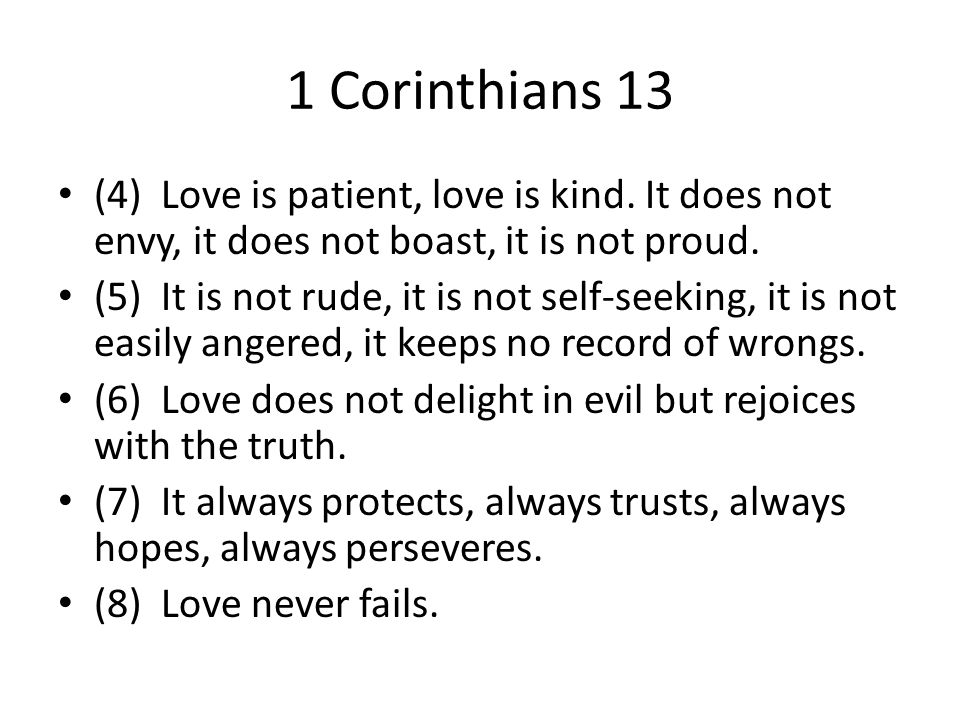 1 Corinthians 13 (4) Love is patient, love is kind.
