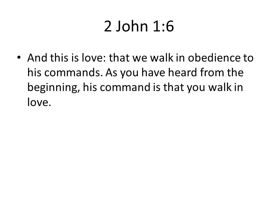 2 John 1:6 And this is love: that we walk in obedience to his commands.