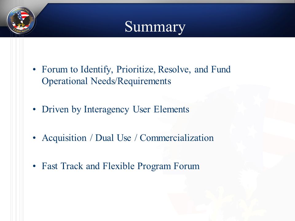 Summary Forum to Identify, Prioritize, Resolve, and Fund Operational Needs/Requirements Driven by Interagency User Elements Acquisition / Dual Use / Commercialization Fast Track and Flexible Program Forum