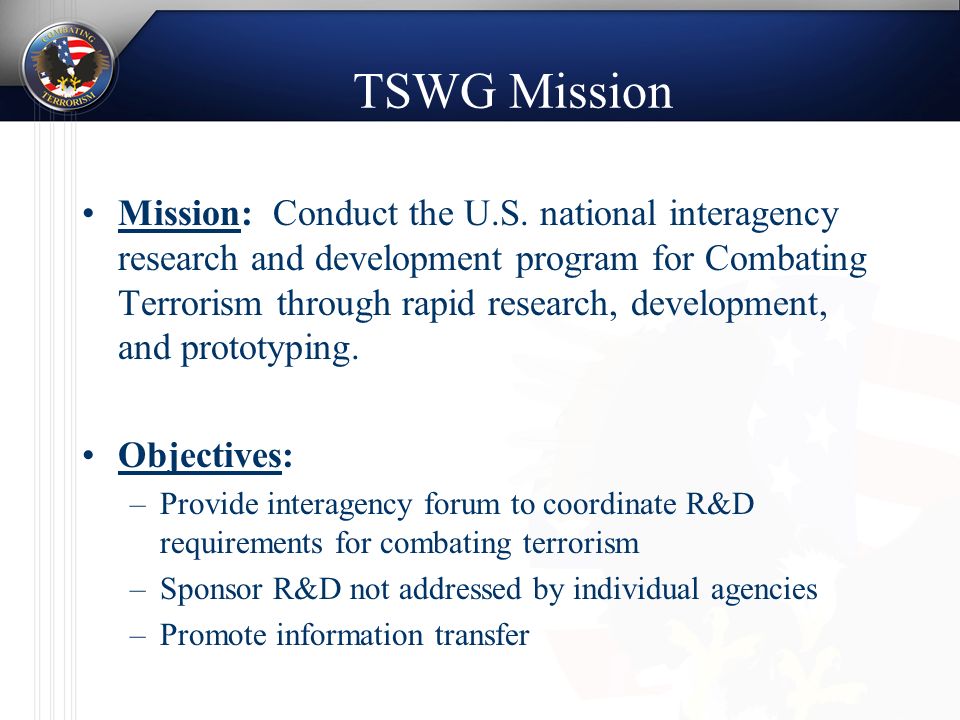 TSWG Mission Mission: Conduct the U.S.