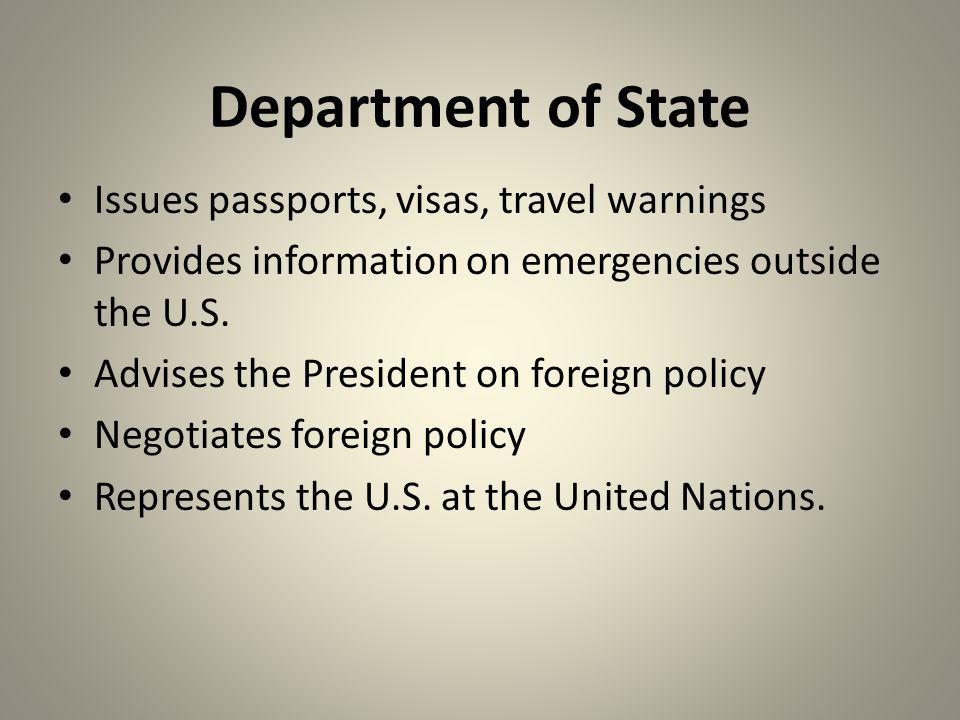 Department of State Issues passports, visas, travel warnings Provides information on emergencies outside the U.S.