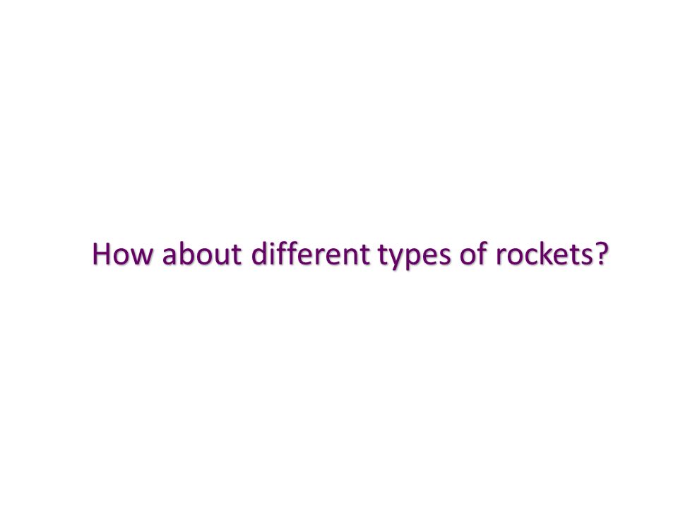 How about different types of rockets