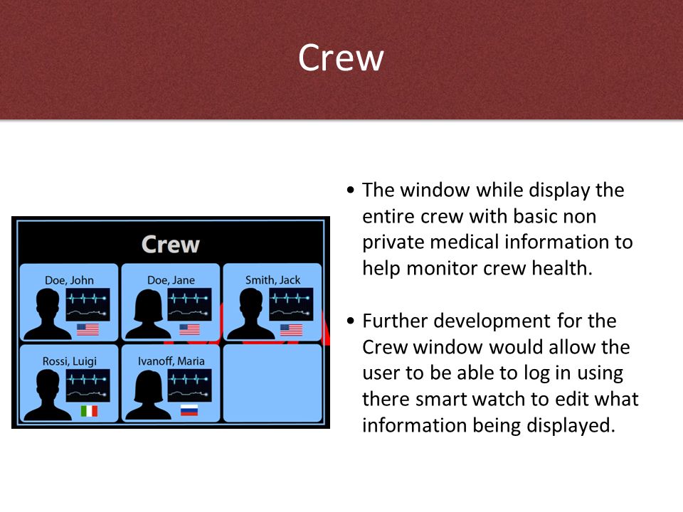 Crew The window while display the entire crew with basic non private medical information to help monitor crew health.