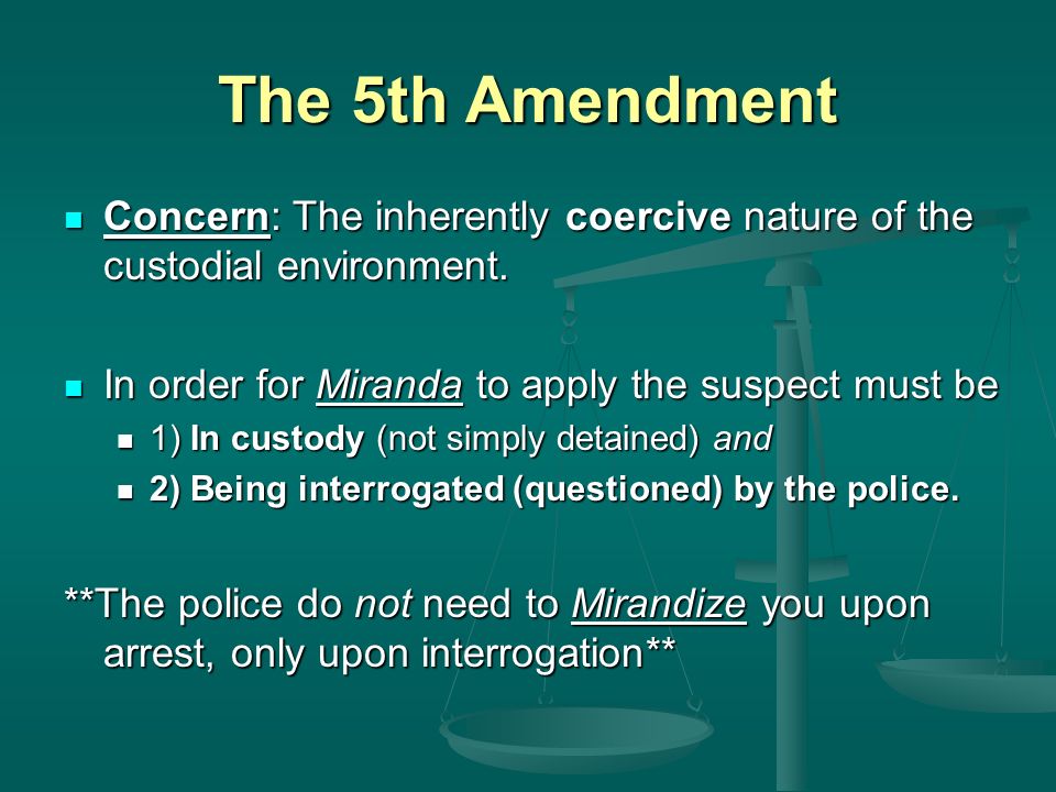 The 5th Amendment Concern: The inherently coercive nature of the custodial environment.