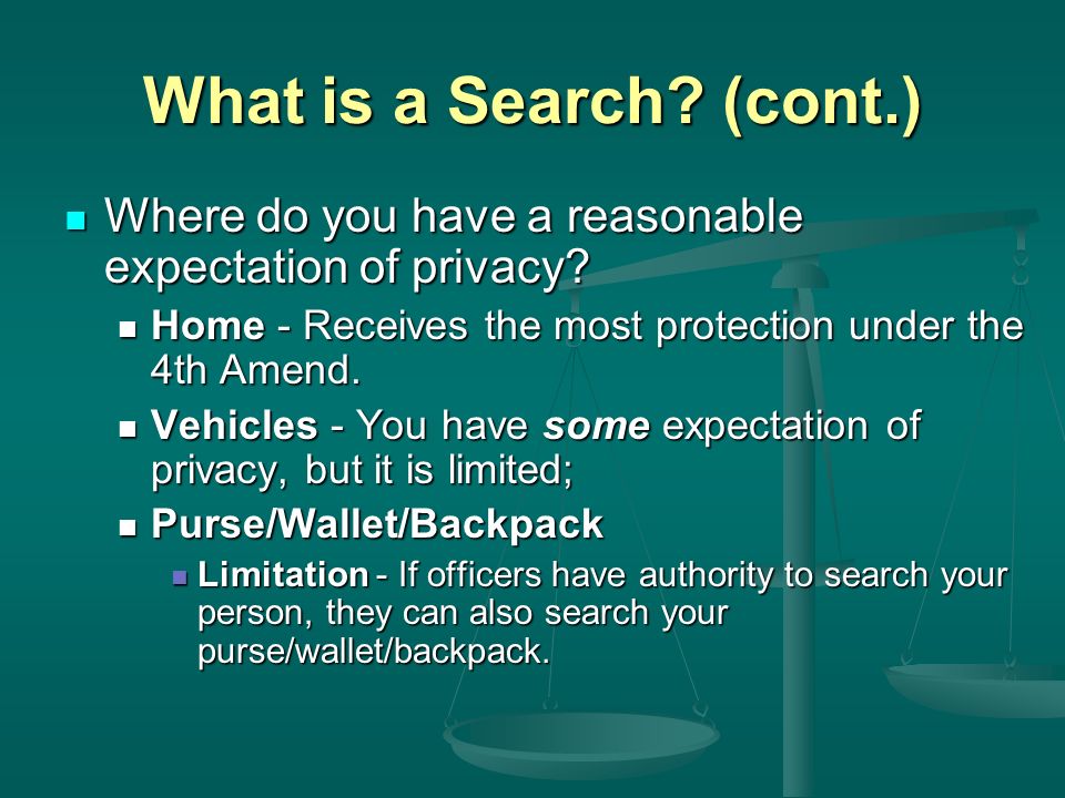 What is a Search. (cont.) Where do you have a reasonable expectation of privacy.