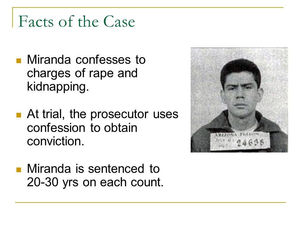 Facts of the Case Miranda confesses to charges of rape and kidnapping.
