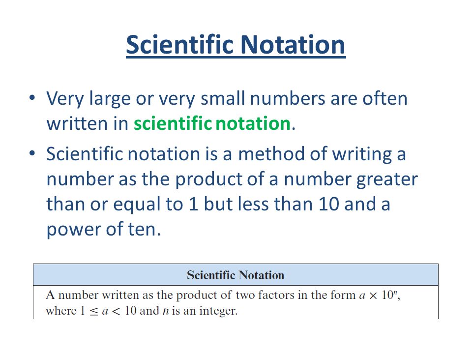 Scientific Notation Very large or very small numbers are often written in scientific notation.