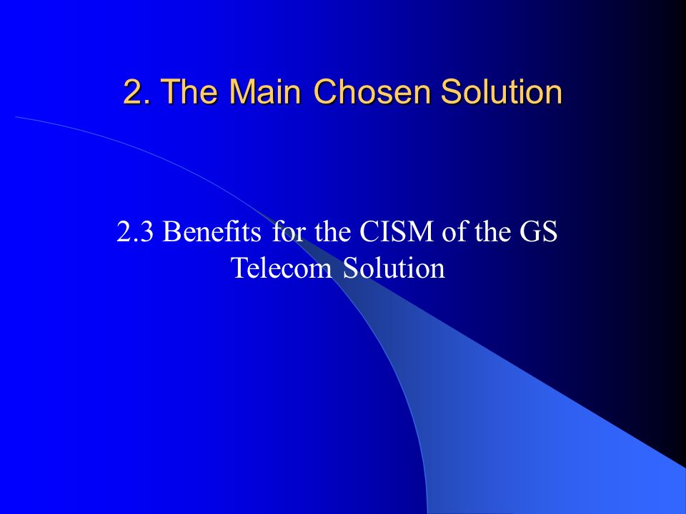 2. The Main Chosen Solution 2.3 Benefits for the CISM of the GS Telecom Solution