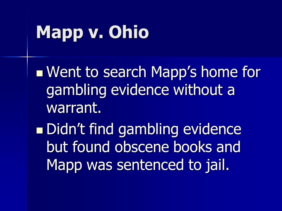 Mapp v. Ohio Went to search Mapp’s home for gambling evidence without a warrant.
