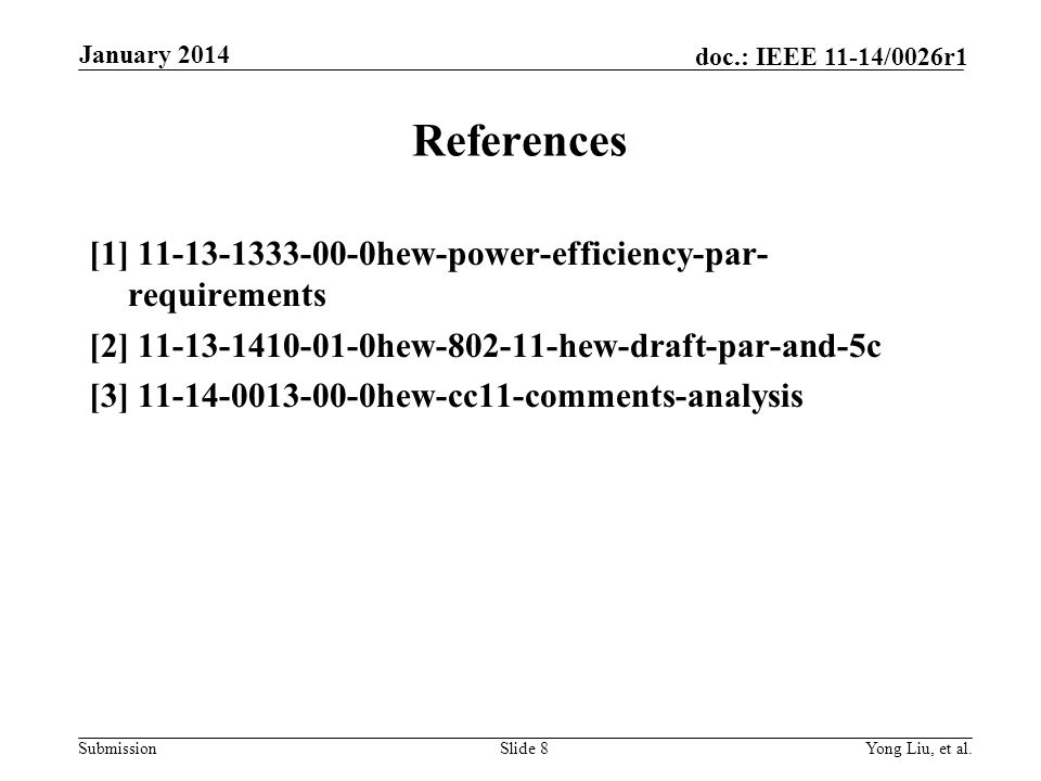 Submission doc.: IEEE 11-14/0026r1 References [1] hew-power-efficiency-par- requirements [2] hew hew-draft-par-and-5c [3] hew-cc11-comments-analysis Slide 8Yong Liu, et al.