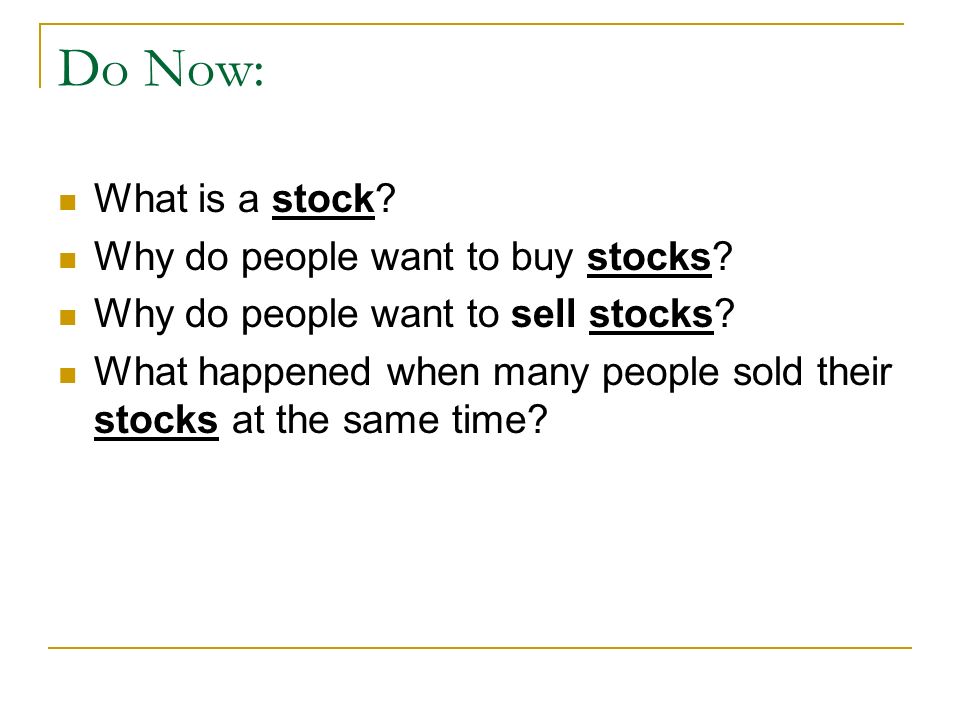Do Now: What is a stock. Why do people want to buy stocks.