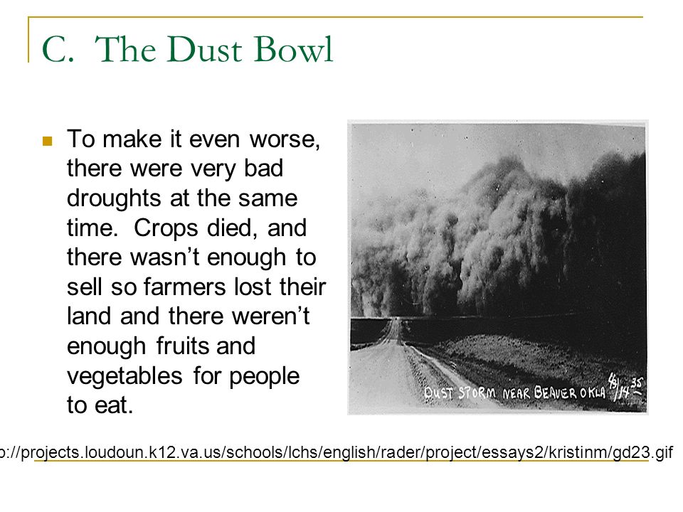 C. The Dust Bowl To make it even worse, there were very bad droughts at the same time.