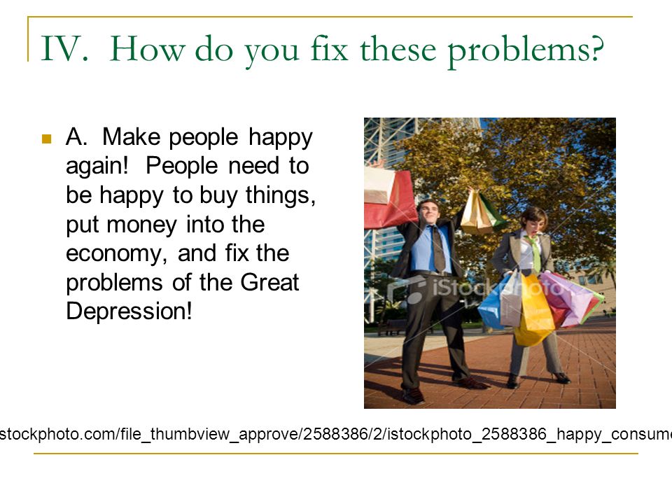 IV. How do you fix these problems. A. Make people happy again.