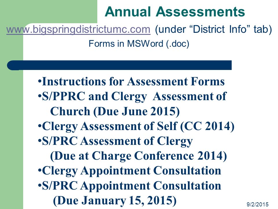 (under District Info tab) Forms in MSWord (.doc) Annual Assessments Instructions for Assessment Forms S/PPRC and Clergy Assessment of Church (Due June 2015) Clergy Assessment of Self (CC 2014) S/PRC Assessment of Clergy (Due at Charge Conference 2014) Clergy Appointment Consultation S/PRC Appointment Consultation (Due January 15, 2015)