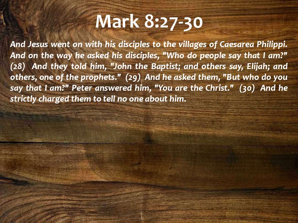 Mark 8:27-30 And Jesus went on with his disciples to the villages of Caesarea Philippi.
