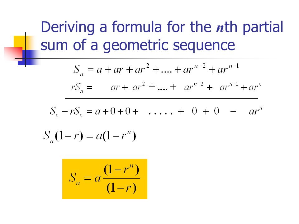 Deriving a formula for the n th partial sum of a geometric sequence